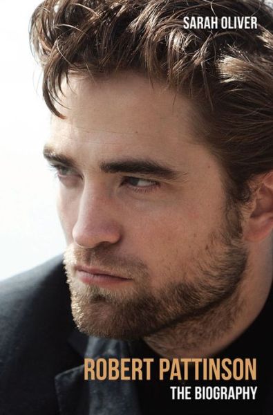 Cover for Sarah Oliver · Robert Pattinson: The Biography (Paperback Book) (2015)