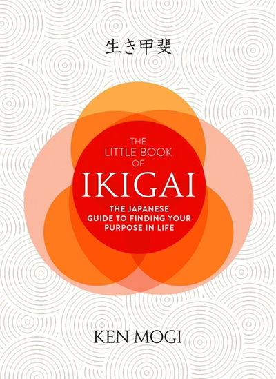 Cover for Ken Mogi · The Little Book of Ikigai: The secret Japanese way to live a happy and long life (Hardcover Book) (2017)