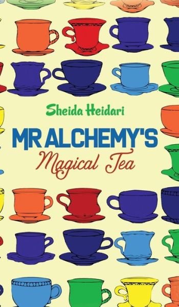Cover for Sheida Heidari · Mr Alchemy's Magical Tea (Hardcover Book) (2018)
