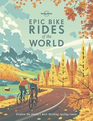 Cover for Lonely Planet · Lonely Planet Epic Bike Rides of the World - Epic (Paperback Book) [1.º edición] (2019)