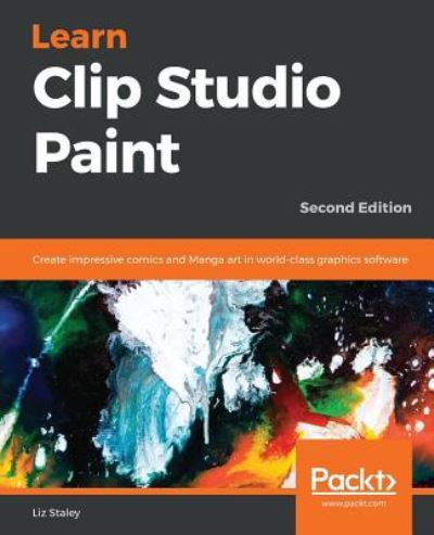 Liz Staley · Learn Clip Studio Paint: Create impressive comics and Manga art in world-class graphics software, 2nd Edition (Paperback Book) [2 Revised edition] (2018)