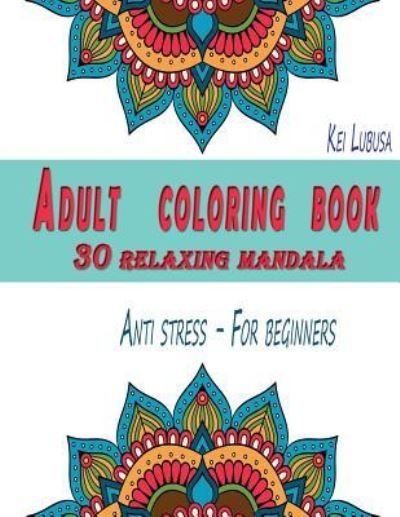 Cover for Kei Lubusa · Adult Coloring Book - 30 Relaxing Mandala (Taschenbuch) (2018)