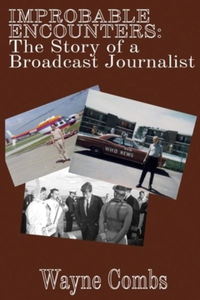 Cover for Wayne Combs · Improbable Encounters: The Story of a Broadcast Journalist (Paperback Book) (2019)