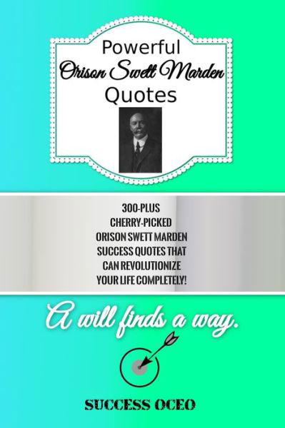 Powerful Orison Swett Marden Quotes - Success Oceo - Books - Independently Published - 9781796389036 - February 7, 2019