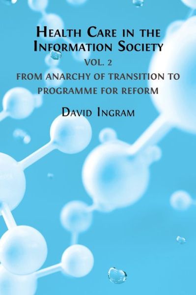 Cover for David Ingram · Health Care in the Information Society: Volume 2: From Anarchy of Transition to Programme for Reform (Paperback Book) (2023)