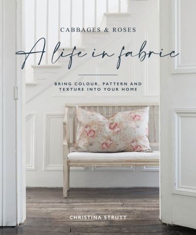 Cover for Christina Strutt · A Life in Fabric: Bring Colour, Pattern and Texture into Your Home (Hardcover Book) (2022)