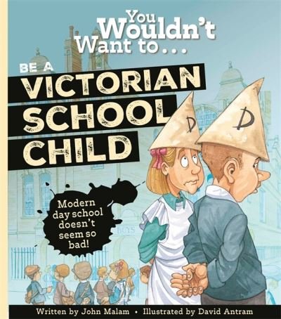 Cover for John Malam · You Wouldn't Want To Be A Victorian Schoolchild! (Paperback Bog) (2024)