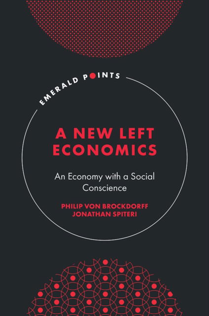 Cover for Von Brockdorff, Philip (University of Malta, Malta) · A New Left Economics: An Economy with a Social Conscience - Emerald Points (Hardcover Book) (2024)