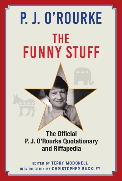 Cover for P. J. O'Rourke · The Funny Stuff: The Official P. J. O’Rourke Quotationary and Riffapedia (Hardcover Book) [Main edition] (2022)
