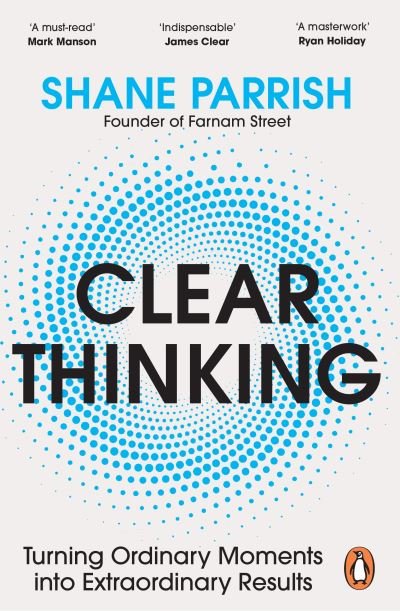 Shane Parrish · Clear Thinking: The Art and Science of Making Better Decisions (Pocketbok) (2024)