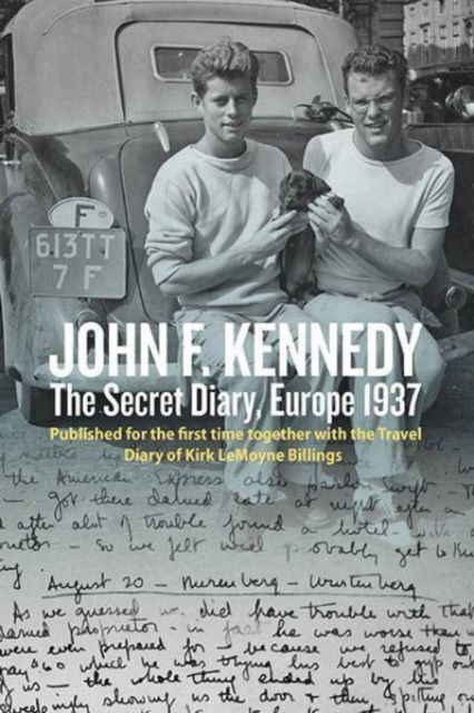 Cover for Oliver Lubrich · John F. Kennedy’s Hidden Diary, Europe 1937: The Travel Journals of JFK and Kirk LeMoyne Billings (Hardcover Book) (2023)