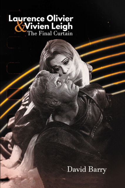 Cover for Barry, David, OSB · Laurence Olivier &amp; Vivien Leigh: The Final Curtain (Hardcover Book) (2023)