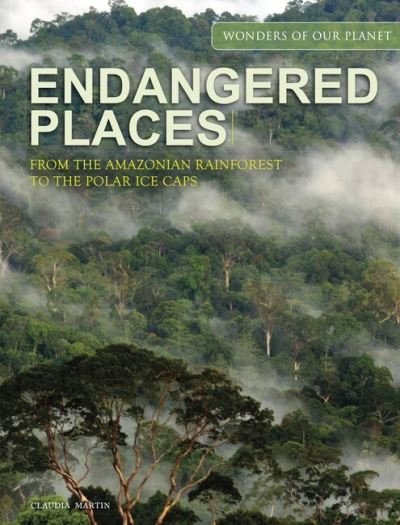 Cover for Claudia Martin · Endangered Places: From the Amazonian rainforest to the polar ice caps - Wonders Of Our Planet (Hardcover Book) (2023)