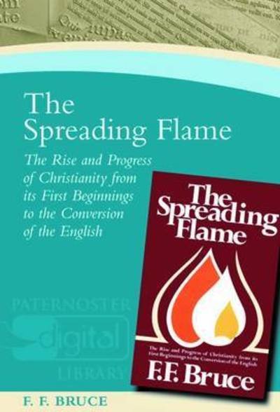 Cover for Frederick Fyvie Bruce · The Spreading Flame: The Rise and Progress of Christianity from Its First Beginnings to the Conversion of the English (Paperback Book) (1969)
