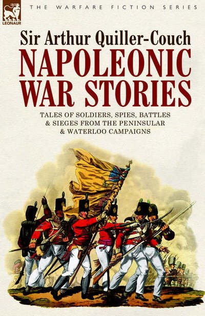 Cover for Sir Arthur Quiller-Couch · Napoleonic War Stories - Tales of Soldiers, Spies, Battles &amp; Sieges from the Peninsular &amp; Waterloo Campaigns (Pocketbok) (2005)