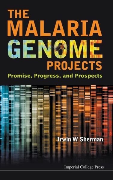 Cover for Sherman, Irwin W (Univ Of California, San Diego, Usa) · Malaria Genome Projects, The: Promise, Progress, And Prospects (Hardcover Book) (2012)