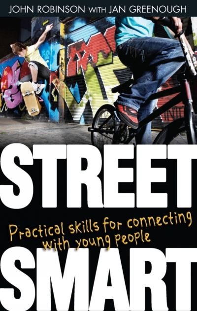Street Smart: Practical skills for connecting with young people - John Robinson - Books - SPCK Publishing - 9781854249036 - January 21, 2011