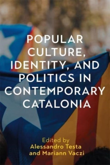 Cover for Alessandro Testa · Popular Culture, Identity, and Politics in Contemporary Catalonia (Book) (2023)