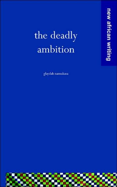 The Deadly Ambition - Glaydah Namukasa - Książki - Mallory International - 9781856571036 - 1 marca 2006