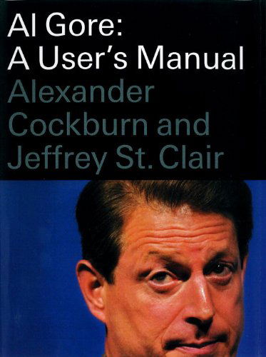 Al Gore: A User’s Manual - Alexander Cockburn - Books - Verso Books - 9781859848036 - September 17, 2000