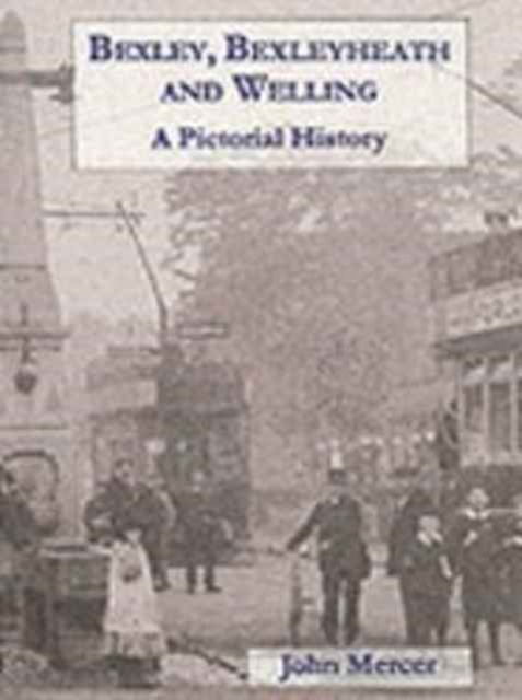 Cover for John Mercer · Bexley and Bexleyheath: A Pictorial History - Pictorial History Series (Hardcover Book) (1995)