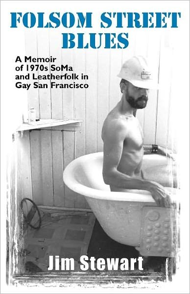Cover for Jim Stewart · Folsom Street Blues: A Memoir of 1970s SoMa and Leatherfolk in Gay San Francisco (Paperback Book) (2011)