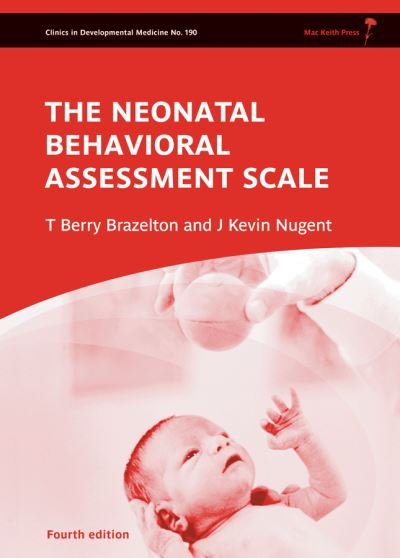 Cover for Brazelton, T. Berry (Harvard Medical School, USA) · Neonatal Behavioral Assessment Scale - Clinics in Developmental Medicine (Hardcover Book) (2011)