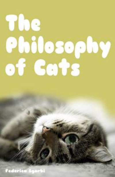 Cover for Federica Sgarbi · The Philosophy of Cats: What Cats Reveal about Their Owners (Hardcover Book) (2015)