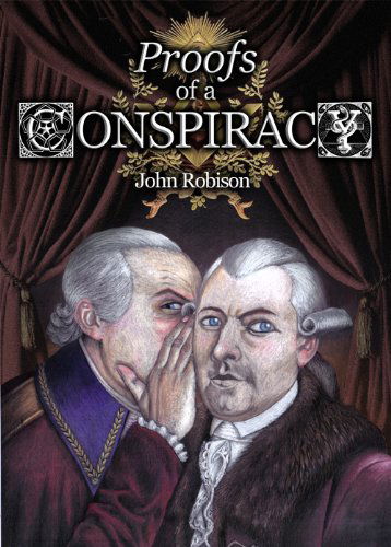 Cover for John Robison · Proofs of a Conspiracy: Against All the Religions and Governments of Europe, Carried on in the Secret Meetings of Free Masons, Illuminati and Reading Societies, Collected from Good Authorities (Hardcover Book) [5 Annotated edition] (2014)