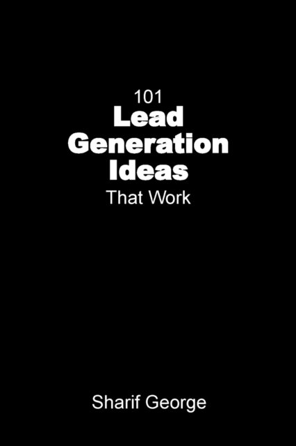 Cover for Sharif George · 101 Lead Generation Ideas That Work (Paperback Book) (2015)