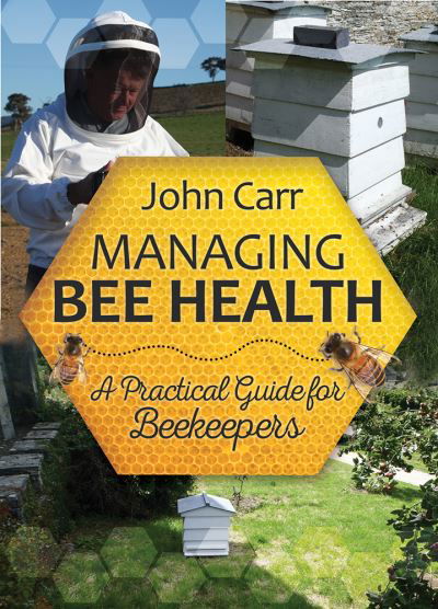 Cover for John Carr · Managing Bee Health: A Practical Guide for Beekeepers - Beekeeping (Paperback Book) (2016)