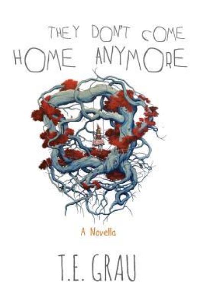 They Don't Come Home Anymore - T. E. Grau - Books - This is Horror - 9781910471036 - November 28, 2016