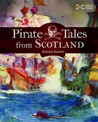 Pirate Tales from Scotland - Scotties - Antony Kamm - Books - NMSE - Publishing Ltd - 9781910682036 - September 27, 2018
