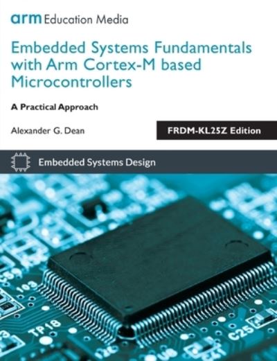 Cover for Alexander G. Dean · Embedded Systems Fundamentals with Arm Cortex M Based Microcontrollers: A Practical Approach (Pocketbok) (2017)