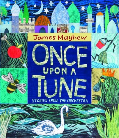 Once Upon a Tune: Stories from the Orchestra - James Mayhew - Boeken - Otter-Barry Books Ltd - 9781913074036 - 9 september 2021