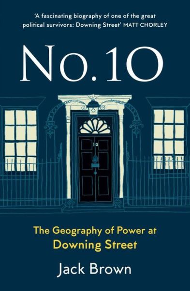 No 10: The Geography of Power at Downing Street - Jack Brown - Książki - Haus Publishing - 9781913368036 - 19 października 2020