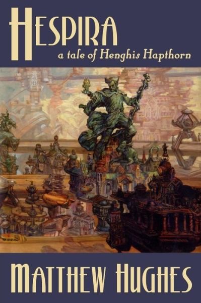 Hespira:  a Tale of Henghis Hapthorn (Tales of Henghis Hapthorn) (Volume 3) - Matthew Hughes - Livros - Matthew Hughes - 9781927880036 - 16 de janeiro de 2014