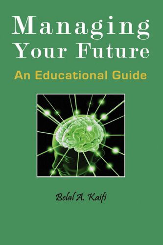 Cover for Belal A. Kaifi · Managing Your Future: an Educational Guide (Hardcover Book) (2010)