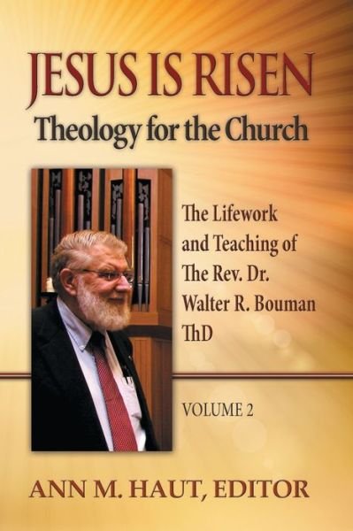 Cover for Ann M. Haut · Jesus Is Risen! Volume 2: The Lifework and Teaching of the Rev. Dr. Walter R. Bouman, ThD - Theology for the Church (Paperback Book) (2015)