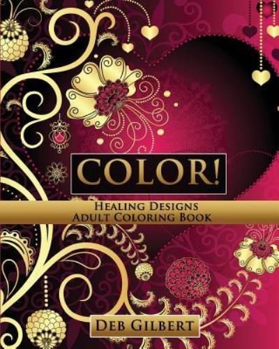 Cover for Deb Gilbert · Color! Healing Designs Adult Coloring Book (Pocketbok) (2016)