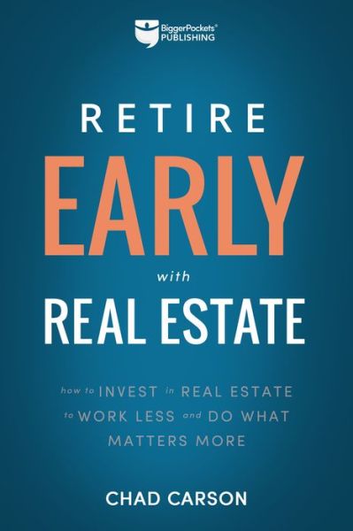 Retire Early with Real Estate - Chad Carson - Books - Biggerpockets Publishing, LLC - 9781947200036 - September 13, 2018