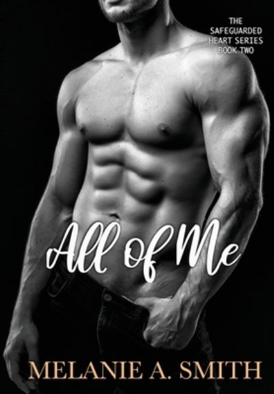 Cover for Melanie a Smith · All of Me - Safeguarded Heart (Hardcover Book) (2020)