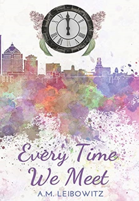 Cover for A M Leibowitz · Every Time We Meet (Inbunden Bok) (2021)