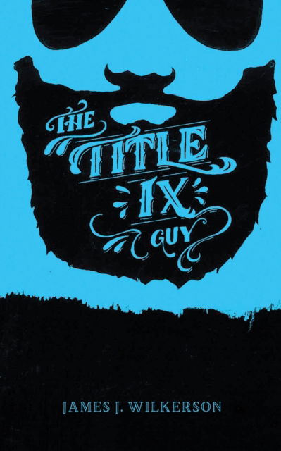 Cover for James J Wilkerson · The Title IX Guy: Several Short Essays on Masculinity (Both the Good and Bad Kind), Rape Culture, and Other Things We Should Be Talking About (Paperback Book) (2021)