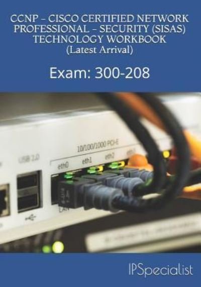 Cover for Ip Specialist · CCNP - CISCO CERTIFIED NETWORK PROFESSIONAL - SECURITY (SISAS) TECHNOLOGY WORKBOOK (Latest Arrival) (Taschenbuch) (2017)