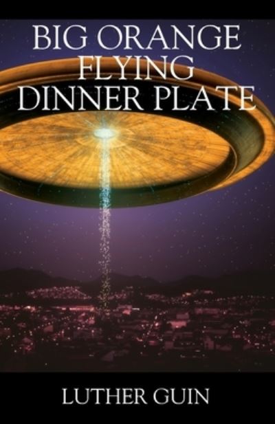 Cover for Luther Guin · Big Orange Flying Dinner Plate (Paperback Book) (2020)