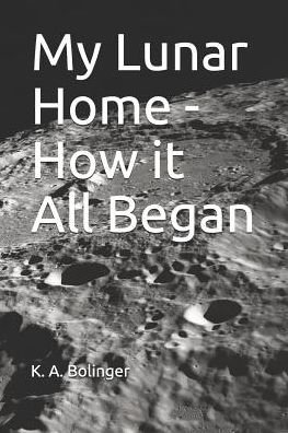 Cover for K a Bolinger · My Lunar Home - How It All Began (Paperback Book) (2018)
