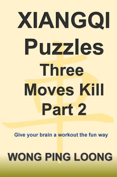 Cover for Ping Loong Wong · Xiangqi Puzzles Three Moves Kill Part 2 (Paperback Book) (2017)