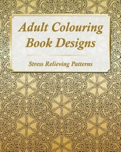 Adult Colouring Book Designs - Gee Myster - Livres - Createspace Independent Publishing Platf - 9781983499036 - 2 janvier 2018