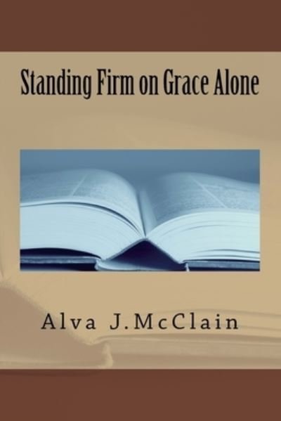 Cover for Alva J McClain · Standing Firm on Grace Alone (Paperback Book) (2018)